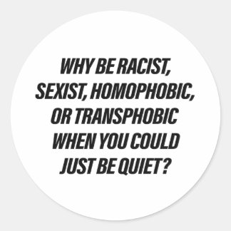 Sticker Rond Pourquoi être raciste alors que vous pourriez être