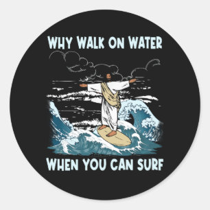 Sticker Rond Pourquoi Marcher Sur L'Eau Quand Vous Pouvez Surf 