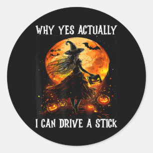 Sticker Rond Pourquoi Oui En Fait Je Peux Conduire Un Bâton Fem
