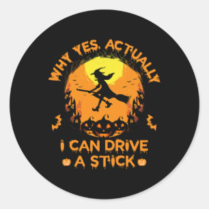 Sticker Rond Pourquoi Oui En Fait Je Peux Conduire Un Bâton - H