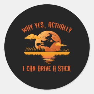 Sticker Rond Pourquoi Oui En Fait Je Peux Conduire Un Bâton Hal