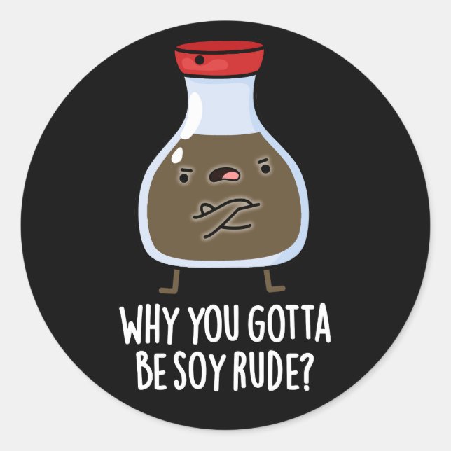 Sticker Rond Pourquoi Vous Devez Être Soy Rude Soy Sauce Pun Da (Devant)