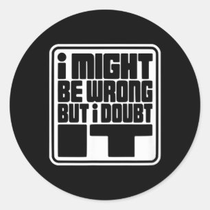 Sticker Rond Pourrait être faux mais doute humour sarcasme conc