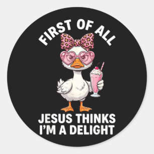 Sticker Rond Premier Jésus pense qu'une oie ravissante fait un