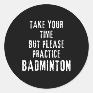 Sticker Rond Prenez Votre Temps Exercice Badminton Training Cou