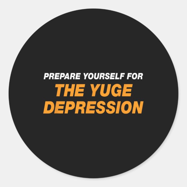 Sticker Rond Préparez-vous à la dépression Yuge drôle Ant (Devant)