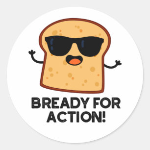Sticker Rond Prêt à agir, jeu de mots drôle sur le pain