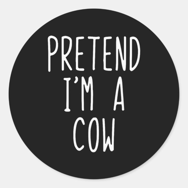Sticker Rond Pretend I'm A Cow Costume Halloween Funny Lazy Adu (Devant)
