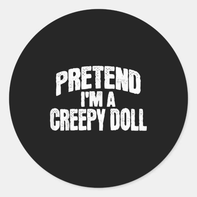 Sticker Rond Pretend I'm A Creepy Doll Funny Halloween Costume  (Devant)