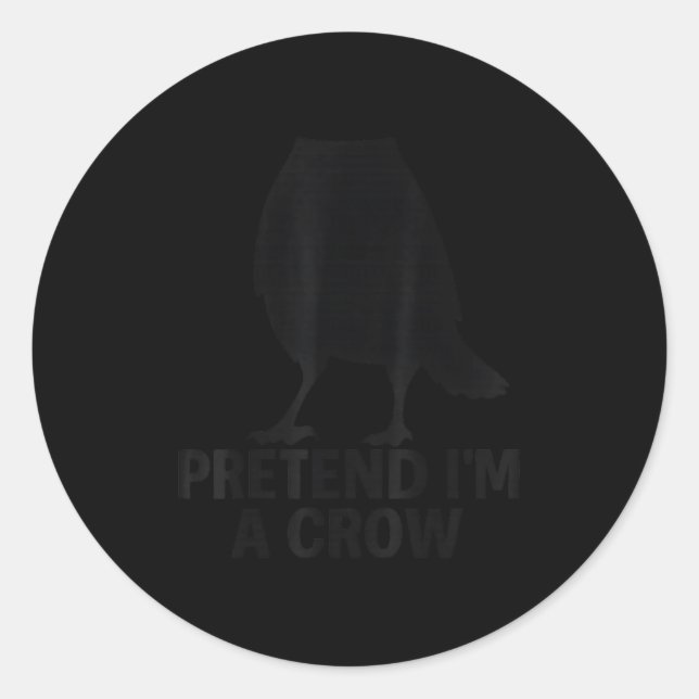 Sticker Rond Pretend I'm A Crow Funny Halloween Costume Crow  (Devant)