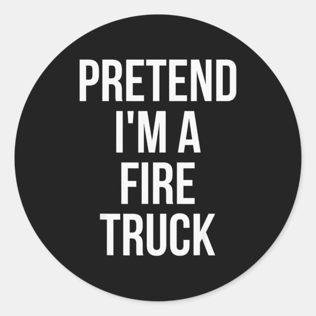 Sticker Rond Pretend I'm A Fire Truck Shirt Adult Costume Hallo (Devant)