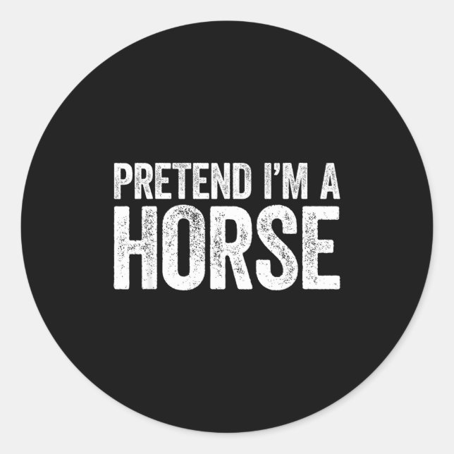 Sticker Rond Pretend Im A Horse Shirt Adult Men Women Kids Hors (Devant)