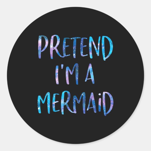 Sticker Rond Pretend I'm A Mermaid Lazy Funny Mermaid Halloween (Devant)