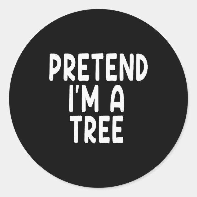 Sticker Rond Pretend I'm A Tree Funny Lazy Last Minute Hallowee (Devant)