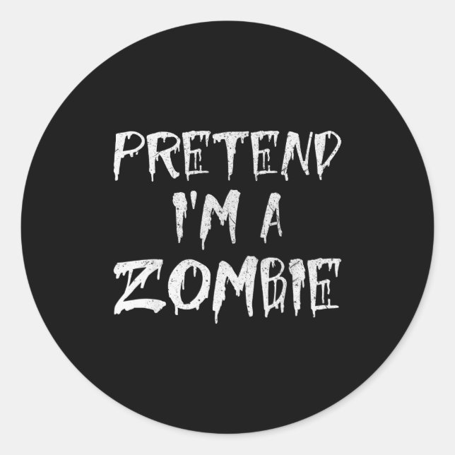 Sticker Rond Pretend I'm A Zombie Costume Funny Halloween Party (Devant)