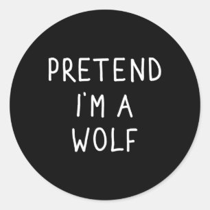 Sticker Rond Prétendre que je suis un loup drôle lazy costume d