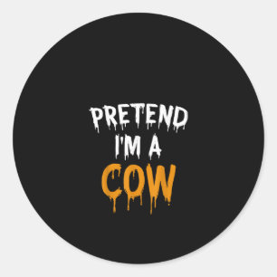 Sticker Rond Prétendre Que Je Suis Une Vache Drôle Lazy Costu