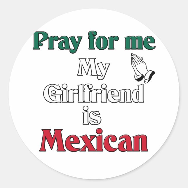 Sticker Rond Priez pour moi Petite amie est Mexicaine (Devant)