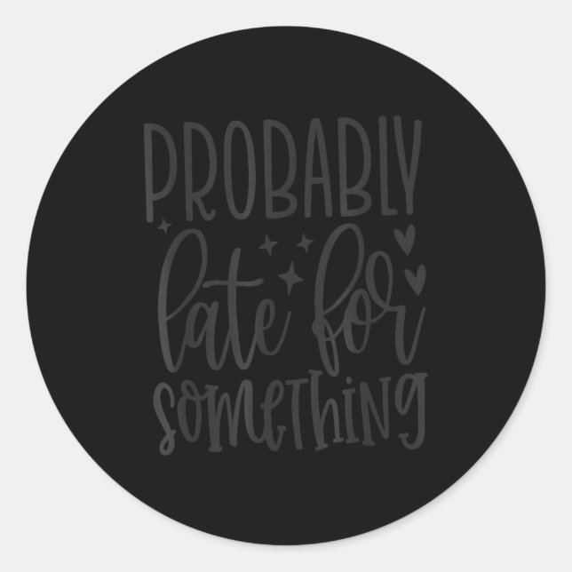 Sticker Rond Probablement en retard pour Soing, citations drôle (Devant)