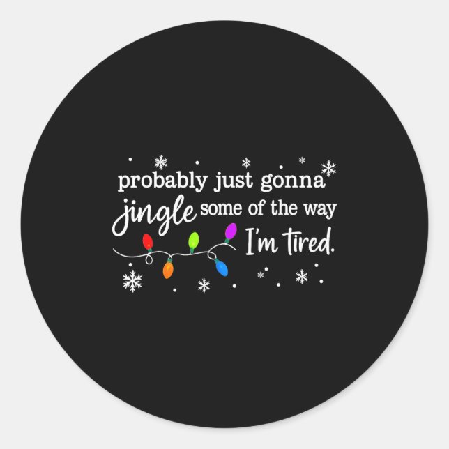 Sticker Rond Probably Just Gonna Jingle Some Of The Way I'm Tir (Devant)