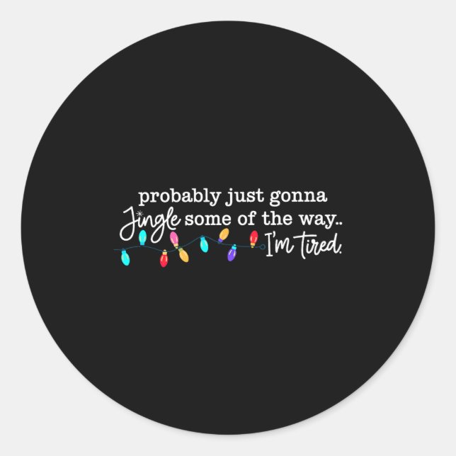 Sticker Rond Probably Just Gonna Jingle Some Of The Way I'm Tir (Devant)