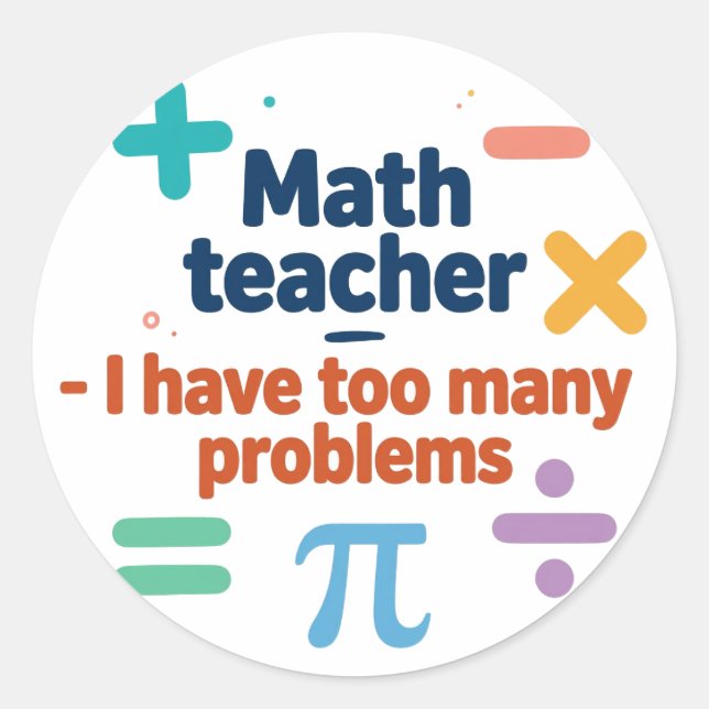 Sticker Rond Prof de maths — J'ai trop de problèmes (Devant)