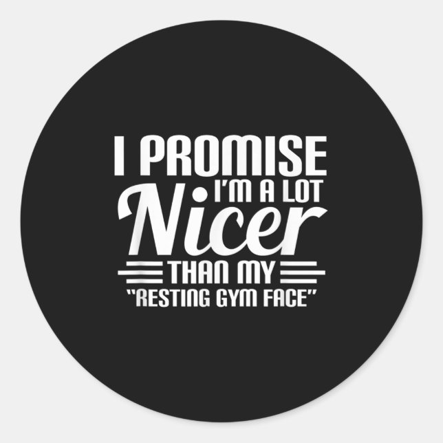 Sticker Rond Promise I'm A Lot Nicer Than My Resting Gym Face W (Devant)
