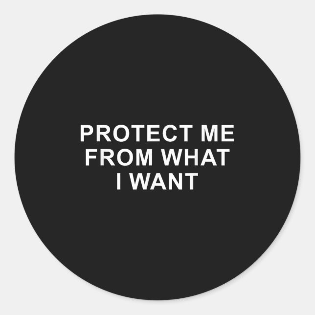 Sticker Rond Protect Me From What I Want Desire Quote  (Devant)