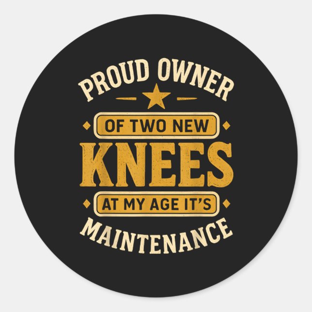 Sticker Rond Proud Owner Of Two New Knees At My Age Its Mainten (Devant)