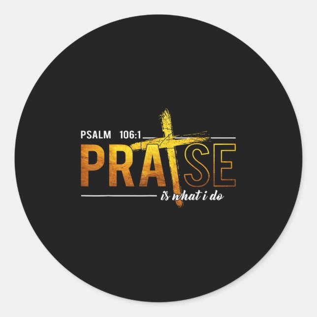 Sticker Rond Psalm 100_1 Praise Is What I Do Worship Christian  (Devant)