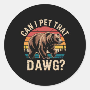 Sticker Rond Puis-je caresser ce chien Mème d'ours drôle Randon