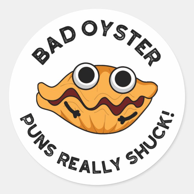 Sticker Rond Puns Oyster Mauvais Vraiment Chuck Funky Food Pun (Devant)