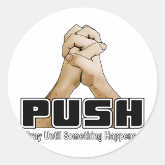 Sticker Rond PUSH - Priez Jusqu'À Ce Que Quelque Chose Arrive
