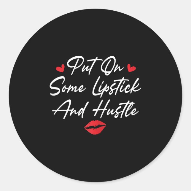 Sticker Rond Put On Some Lipstick And Hustle Motivation Fashion (Devant)