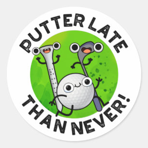 Sticker Rond Putter Plus Tard Que Jamais Drôle Pun De Golf