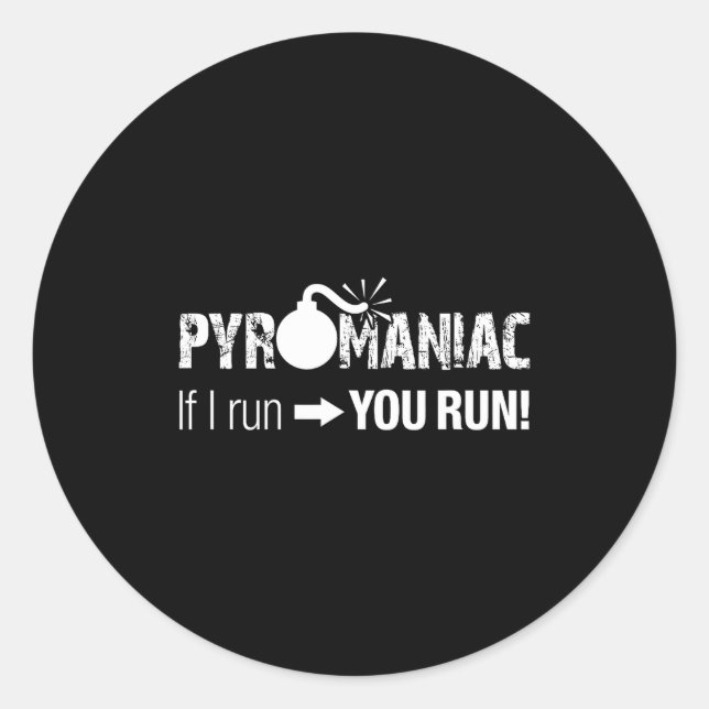 Sticker Rond Pyromaniac If I Run You Run! Funny Sarcastic Pyro  (Devant)