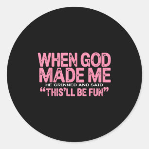 Sticker Rond Quand Dieu M'A Fait, Il A Grindé Et Dit Que C'Étai
