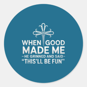 Sticker Rond Quand Dieu m'a fait Il a souri Et a dit Funny Birt