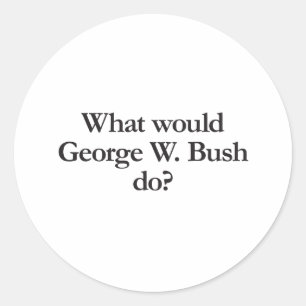 Sticker Rond que ferait george w bush