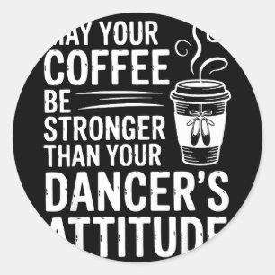 Sticker Rond Que le café soit plus fort que l'attitude de la da