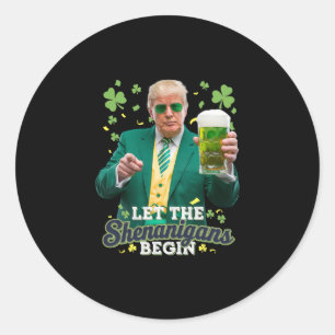 Sticker Rond Que les Shenanigans commencent Drôle Trump St Patr