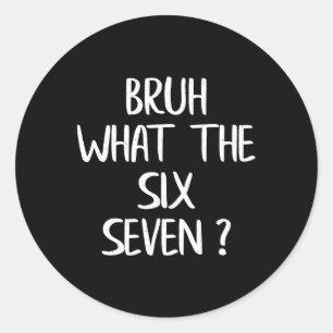 Sticker Rond Quel est le mème Bruh 67 drôle six sept Gen Alpha 