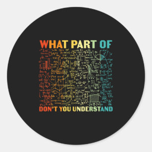 Sticker Rond Quelle partie de vous ne comprend pas les mathémat