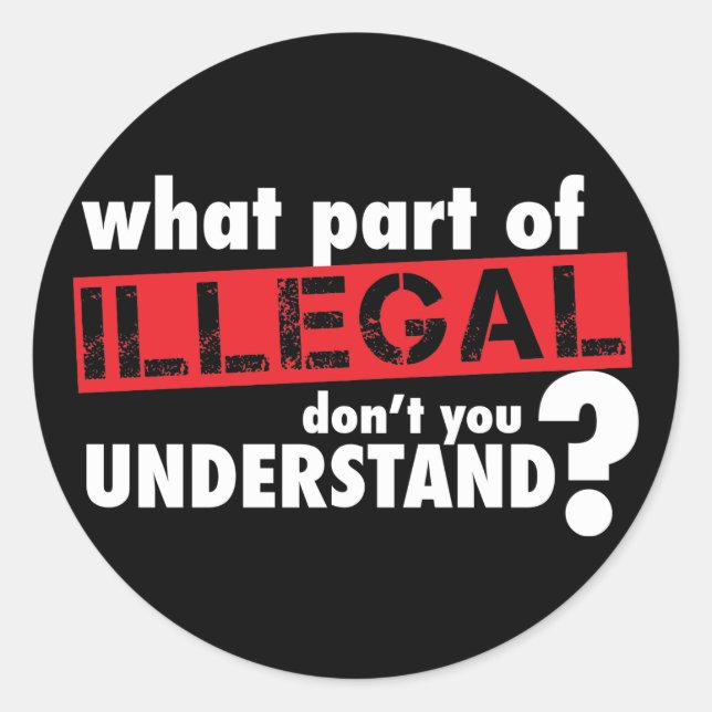 Sticker Rond Quelle partie d'illégal vous ne comprennent pas (Devant)
