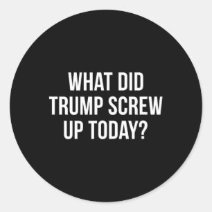 Sticker Rond Qu'est-ce que Trump a foiré aujourd'hui -