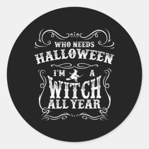 Sticker Rond Qui a besoin d'Halloween Je suis sorcière toute l'