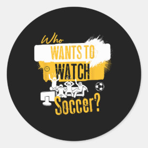 Sticker Rond Qui veut regarder le football Design drôle de fan