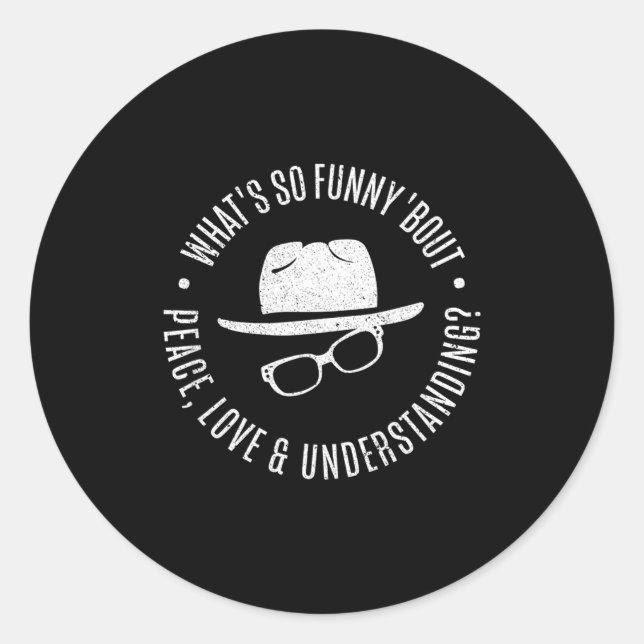 Sticker Rond Quote What's So Funny bout Peace Love And Understa (Devant)