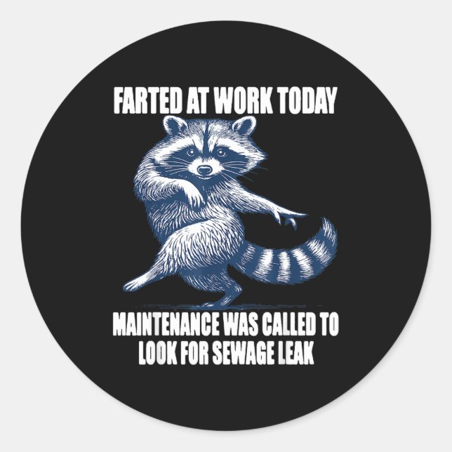 Sticker Rond Raccoon Farted At Work Today Maintenance Was Calle (Devant)