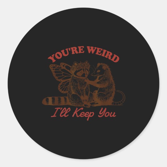 Sticker Rond Raccoon You're Weird I'll Keep You  (Devant)